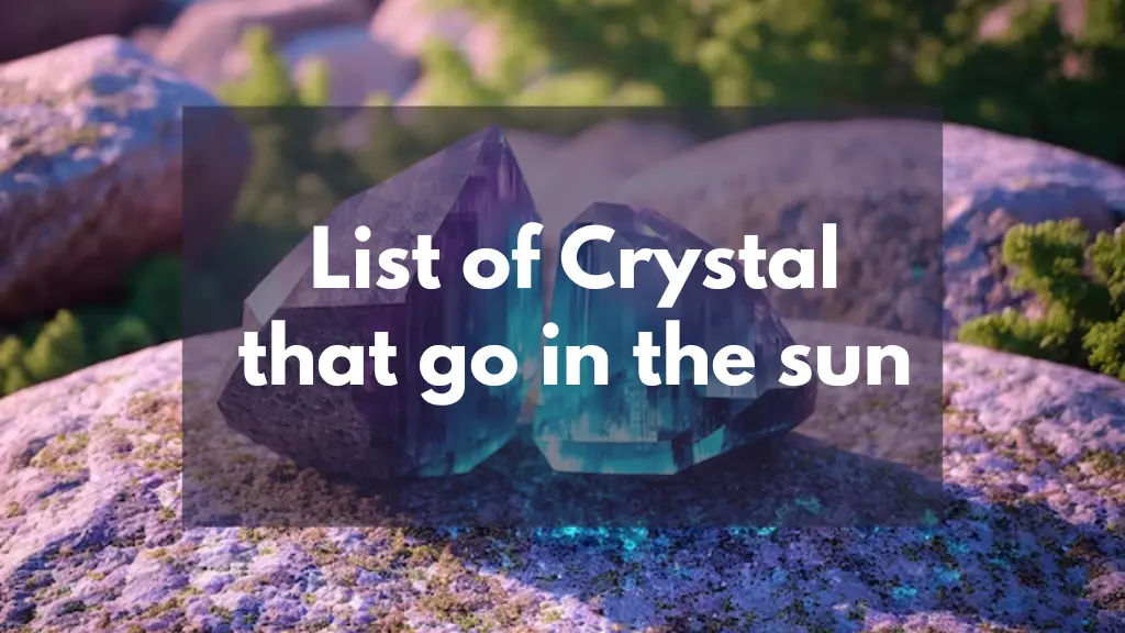 List of crystals that go in the sun