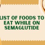 List of Foods to Eat While on Semaglutide