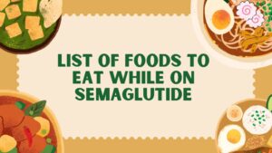 List of Foods to Eat While on Semaglutide