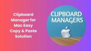Best macOS Clipboard Manager Guide 2025
