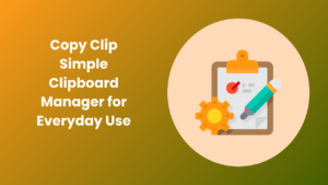 Best Copy Clip Tools for Easy Clipboard Management