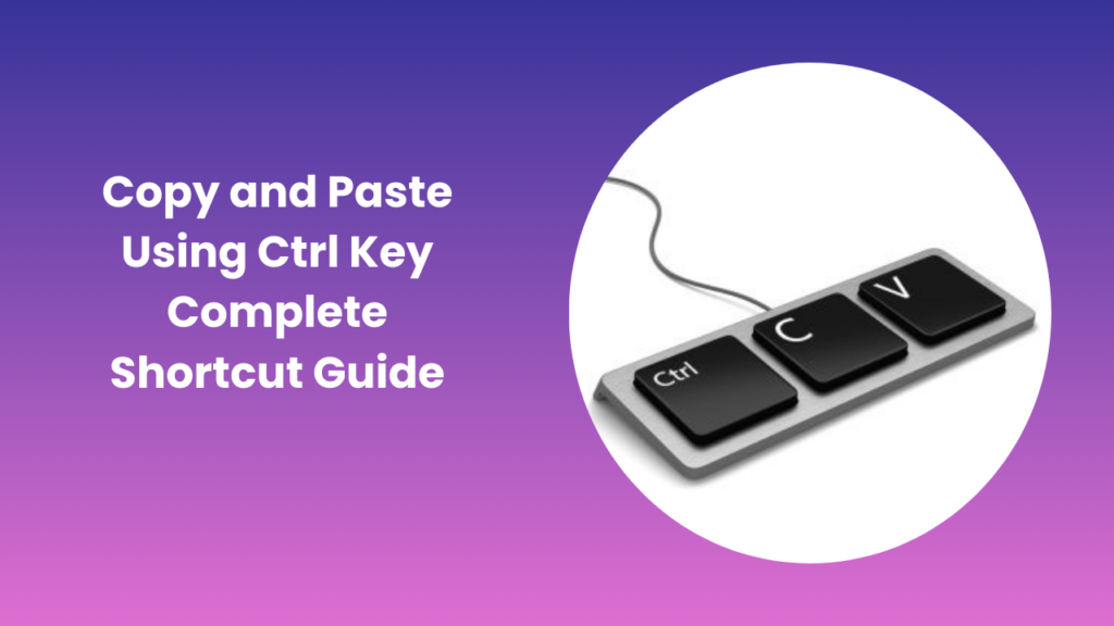 Copy and Paste Using Ctrl Key Step by Step Shortcut Guide