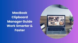 Best MacBook Clipboard Manager for Easy Copy-Paste