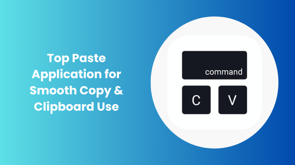 Best Paste Application for Quick Copy & Clipboard Use