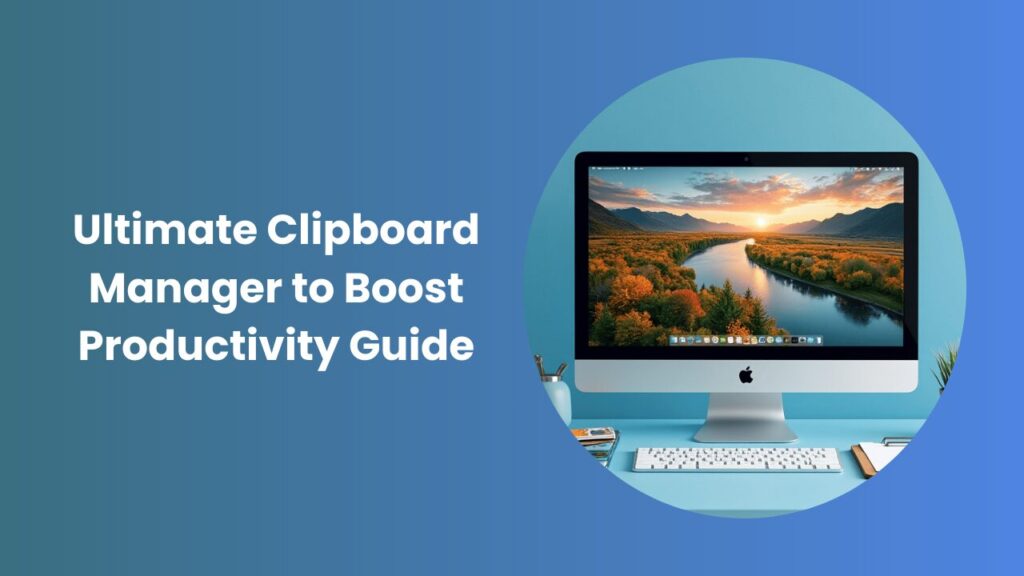 Top Clipboard Manager for Faster Productivity