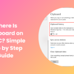 Where Is Clipboard on My PC? Simple Step by Step Guide