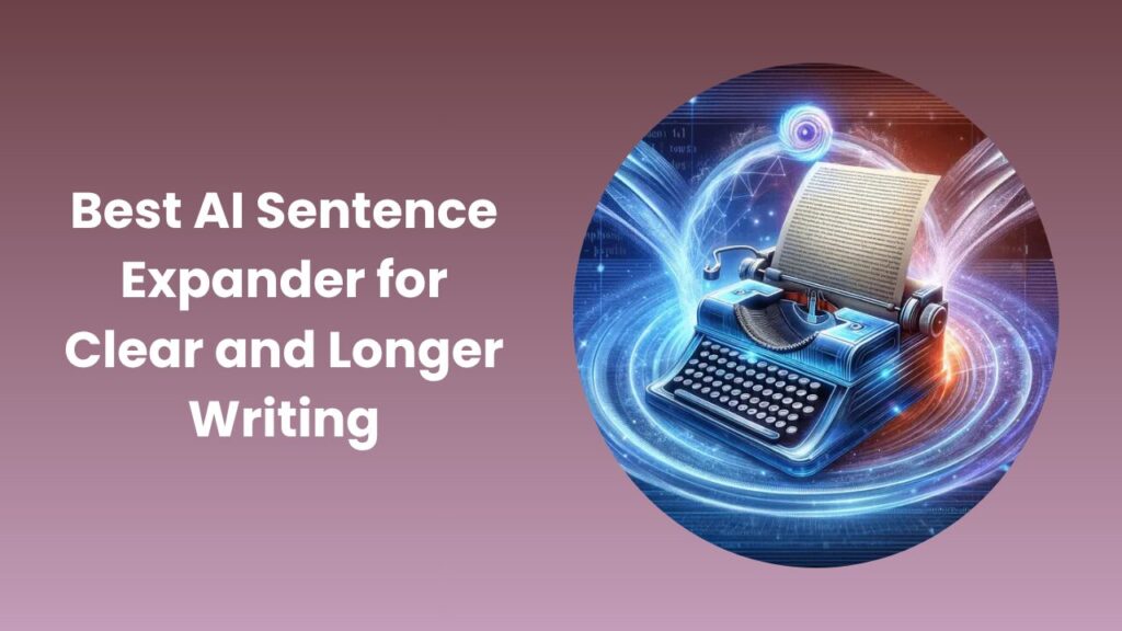 AI Sentence Expander Make Writing Longer and Better