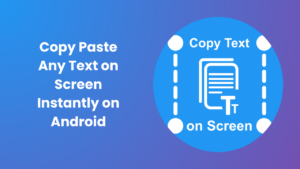 Copy Paste Any Text on Screen Quickly with One Tap Tool