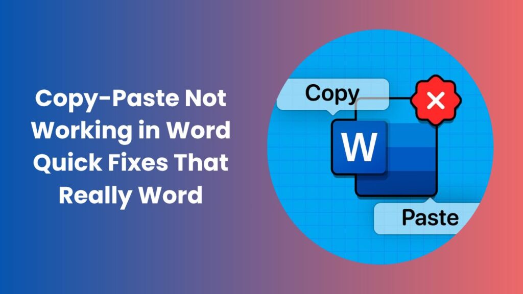 Copy-Paste Not Working in Word? Easy Ways to Fix the Problem