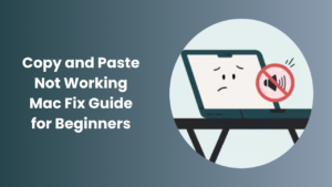 Copy and Paste Not Working Mac Full Troubleshoot Guide