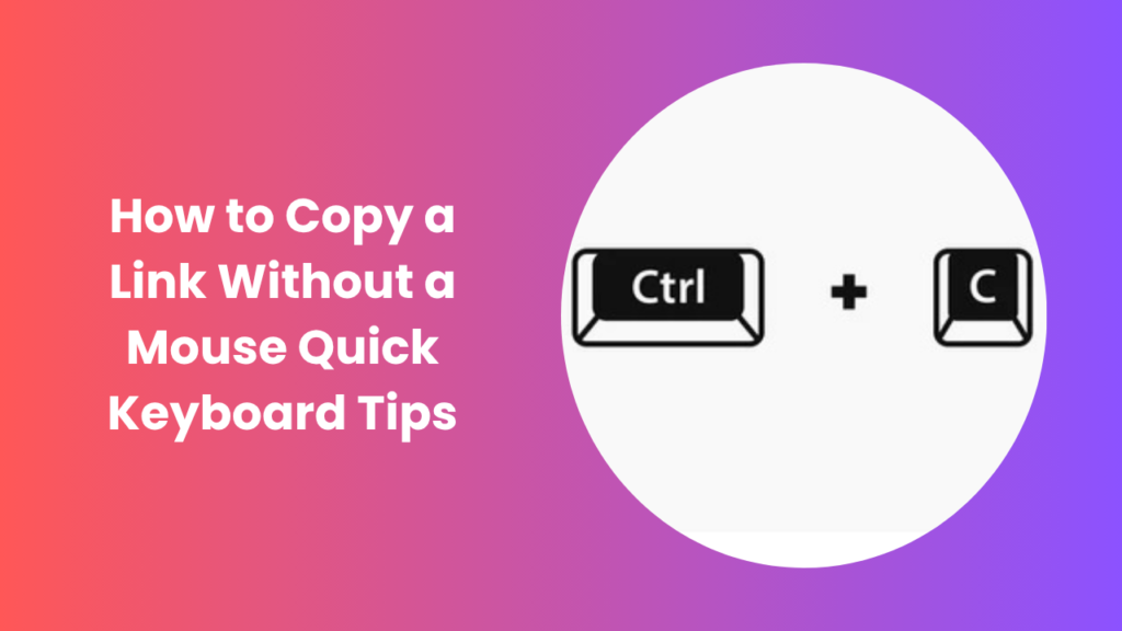 How to Copy a Link Without a Mouse Easy Step Guide