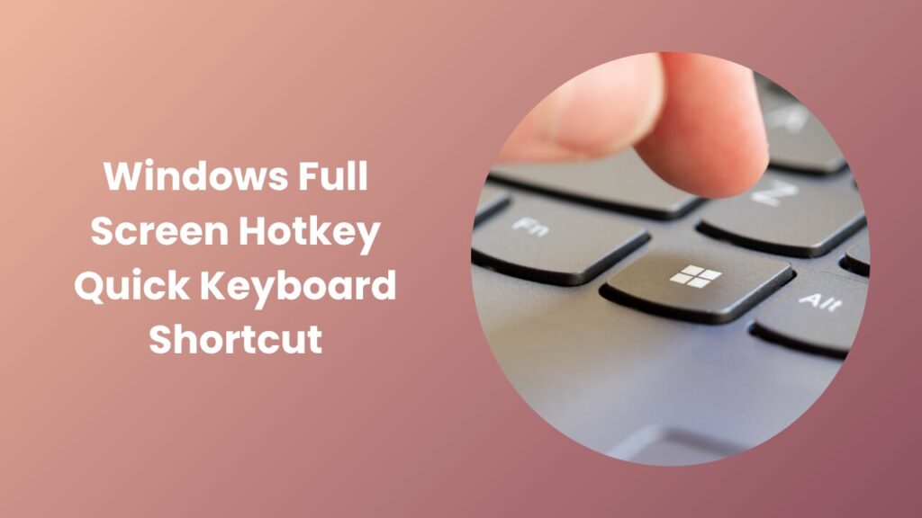 Windows Full Screen Hotkey Simple Shortcut Guide