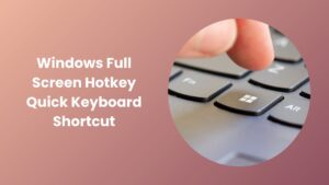 Windows Full Screen Hotkey Simple Shortcut Guide